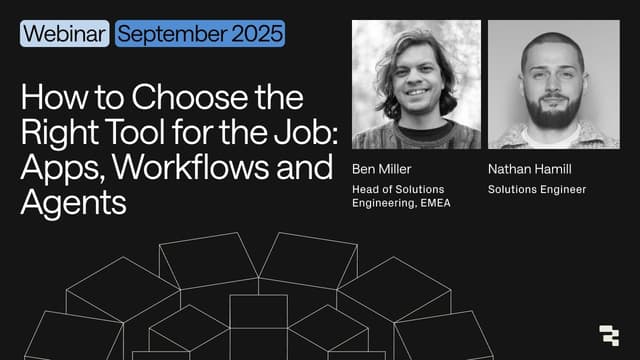 How to Choose the Right Tool for the Job: Apps, Workflows and Agents